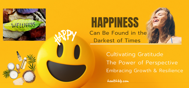 Happiness Can Be Found in the Darkest of Times