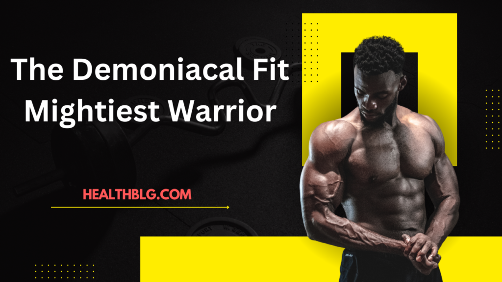 Demoniacal Fit Mightiest Warrior